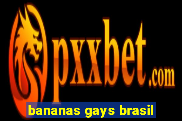 bananas gays brasil